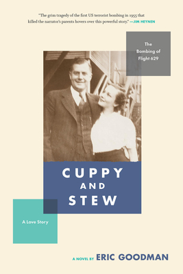 Cuppy and Stew: The Bombing of Flight 629, a Love Story by Eric Goodman