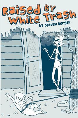Raised By White Trash by Steven Berger