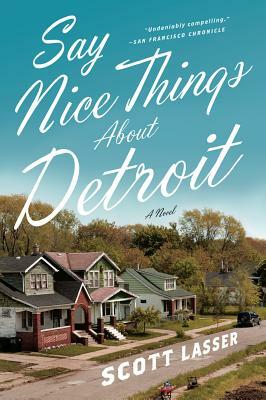 Say Nice Things about Detroit by Scott Lasser