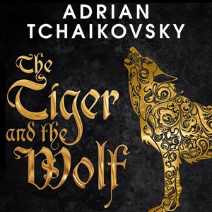 The Tiger and the Wolf by Adrian Tchaikovsky