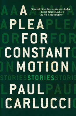 A Plea for Constant Motion by Paul Carlucci