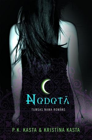 Nodotā by P.C. Cast, Kristīna Kasta, Kristin Cast, P.K. Kasta