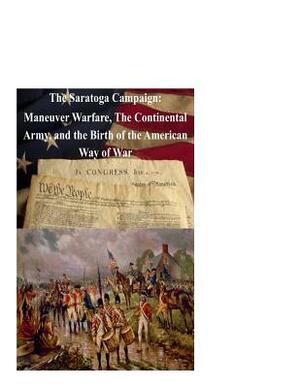 The Saratoga Campaign: Maneuver Warfare, The Continental Army, and the Birth of by Paul Darby, Kurtis Toppert, Naval War College