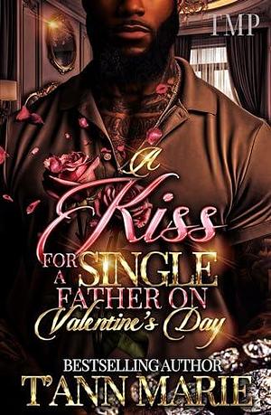 A KISS FOR A SINGLE FATHER ON VALENTINE'S DAY by T'Ann Marie, T'Ann Marie