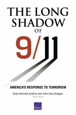 The Long Shadow of 9/11: America's Response to Terrorism by Brian Michael Jenkins