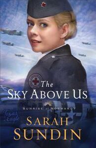 The Sky Above Us by Sarah Sundin