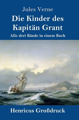 Die Kinder des Kapitän Grant (Großdruck): Alle drei Bände in einem Buch by Jules Verne