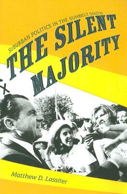 The Silent Majority: Suburban Politics in the Sunbelt South by Matthew D. Lassiter
