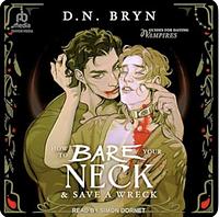 How to Bare Your Neck and Save a Wreck by D.N. Bryn