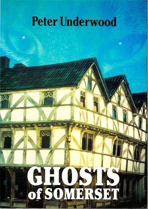 Ghosts of Somerset by Peter Underwood