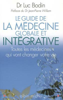 Guide de La Medecine Globale Et Integrative (Le) by Luc Bodin