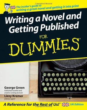 Writing a Novel and Getting Published for Dummies by George C. Green