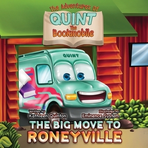 The Adventures of Quint the Bookmobile: The Big Move to Roneyville by Kathleen Quinton