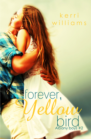 Forever, Yellow Bird by Kerri Williams