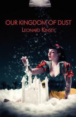 Our Kingdom of Dust by Leonard Kinsey