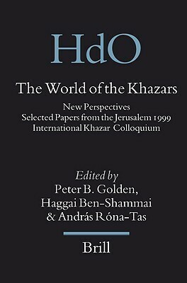 The World of the Khazars: New Perspectives, Selected Papers from the Jerusalem 1999 International Khazar Colloquium Hosted by the Ben Zvi Institute by Haggai Ben-Shammai, András Róna-Tas, Peter B. Golden