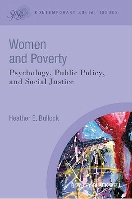 Women and Poverty: Psychology, Public Policy, and Social Justice by Heather E. Bullock