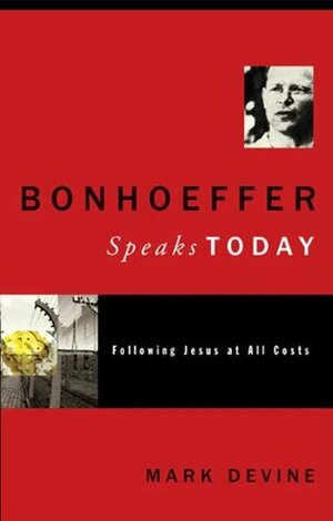 Bonhoeffer Speaks Today by Mark Devine