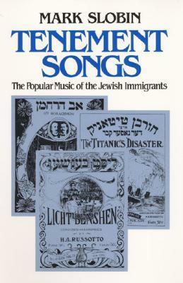 Tenement Songs: The Popular Music of the Jewish Immigrants by Mark Slobin