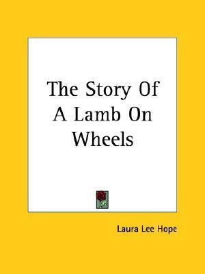 The Story Of A Lamb On Wheels by Laura Lee Hope