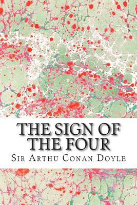 The Sign Of The Four: (Sir Arthur Conan Doyle Classics Collection) by Arthur Conan Doyle