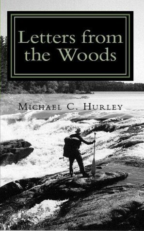 Letters from the Woods: Looking at Life Through the Window of Wilderness by Michael Hurley