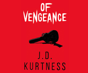 Of Vengeance by J. D. Kurtness