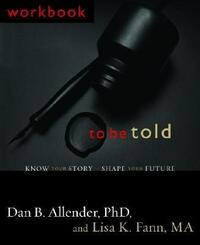 To Be Told: Know Your Story, Shape Your Future by Dan B. Allender