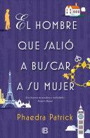 El Hombre Que Salio a Buscar a Su Mujer by Phaedra Patrick