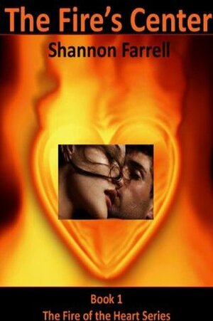 The Fire's Center (The Fire of Love, #1) by Shannon Farrell