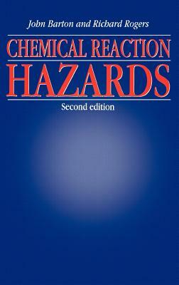 Chemical Reaction Hazards by Katherine Barton, Richard Rogers