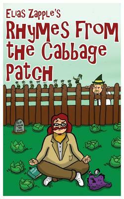 Elias Zapple's Rhymes From the Cabbage Patch by Elias Zapple