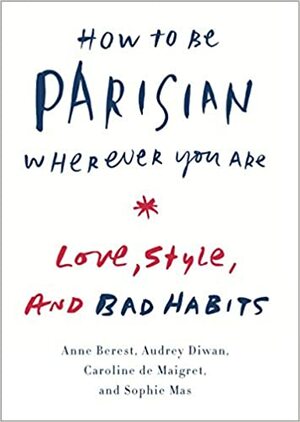 Kako biti Parižanka u svakoj prilici : ljubav, stil i loše navike by Anne Berest