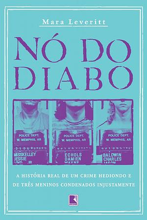 Nó do Diabo: a história real de um crime hediondo e de três meninos condenados injustamente by Mara Leveritt