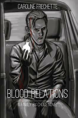 Blood Relations: A Family by Choice Novel by Caroline Frechette