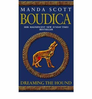 Boudica Dreaming The Hound by Manda Scott