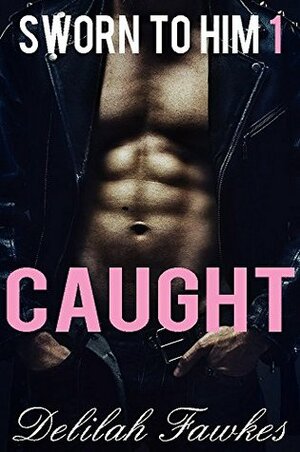 Sworn to Him, Part 1: Caught: (A Billionaire Baby/Marriage of Convenience Romance) (The Billionaire's Beck and Call Book 5) by Delilah Fawkes