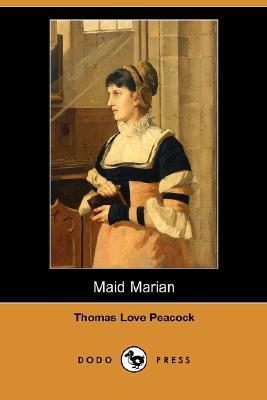 Maid Marian (Dodo Press) by Thomas Love Peacock