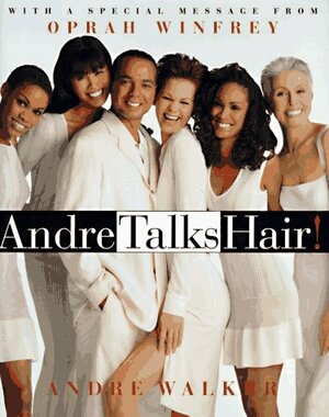 Andre Talks Hair! by Andre Walker