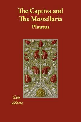 The Captiva and The Mostellaria by Plautus