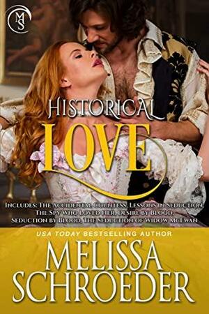 Historical Love: Includes: The Accidental Countess, Lessons in Seduction, The Spy Who Loved Her, Desire by Blood, Seduction by Blood, and The Seduction ... McEwan by Melissa Schroeder
