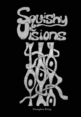 Squishy Visions by Douglas King