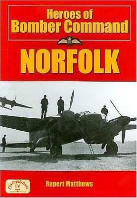Heroes of Bomber Command: Norfolk by Rupert Matthews