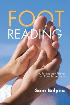 Foot Reading: A Reflexology Primer on Foot Assessment by Sam Belyea