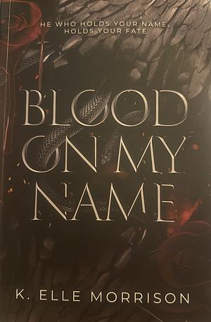 Blood On My Name: Special Edition by K. Elle Morrison