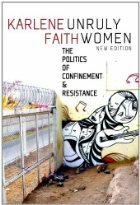 Unruly Women: The Politics of Confinement & Resistance by Karlene Faith