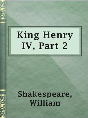 Henry IV, Part Two by William Shakespeare