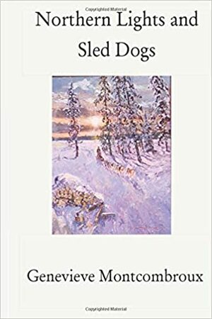 Northern Lights and Sled Dogs by Genevieve Montcombroux