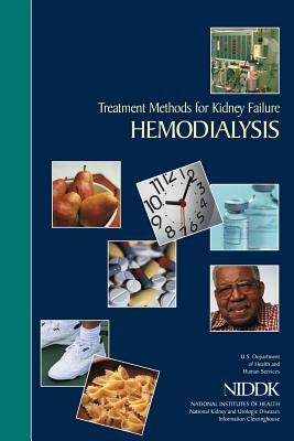 Treatment Methods for Kidney Failure: Hemodialysis by National Institutes of Health, National Institute And Kidney Diseases, U. S. Departm Human Services