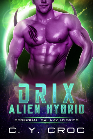 Drix Alien Hybrid: A SciFi Alien Romance by C. Y. Croc